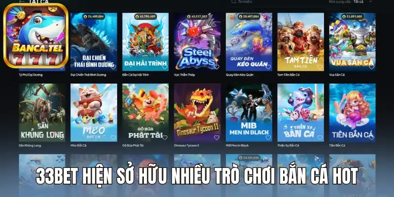 33Bet hiện sở hữu nhiều trò chơi bắn cá hot