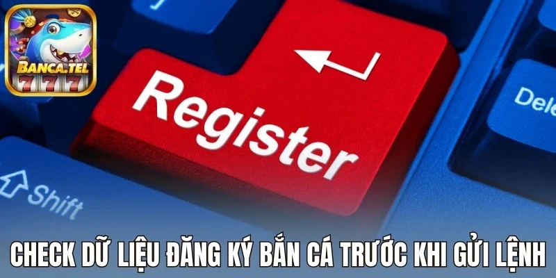 Check dữ liệu đăng ký bắn cá trước khi gửi lệnh