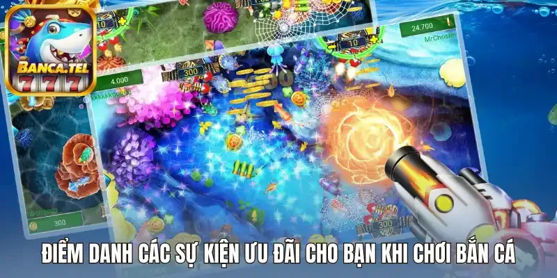 Điểm danh các sự kiện ưu đãi cho bạn khi chơi bắn cá 