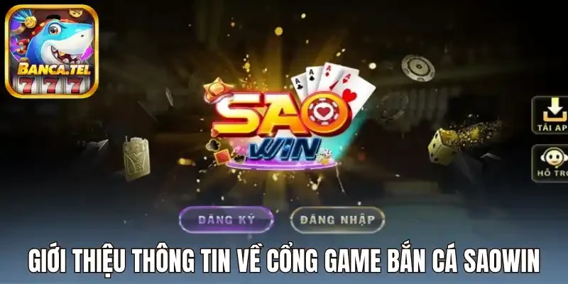 Giới thiệu thông tin về cổng game bắn cá Saowin