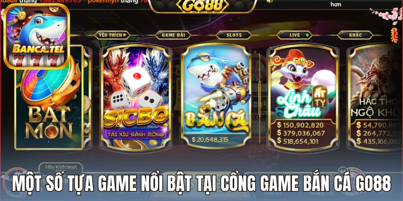Một số tựa game nổi bật tại cổng game bắn cá Go88