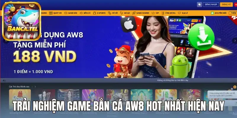 Trải nghiệm game bắn cá Aw8 hot nhất hiện nay