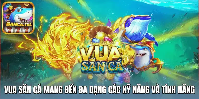 Vua săn cá mang đến đa dạng các kỹ năng và tính năng